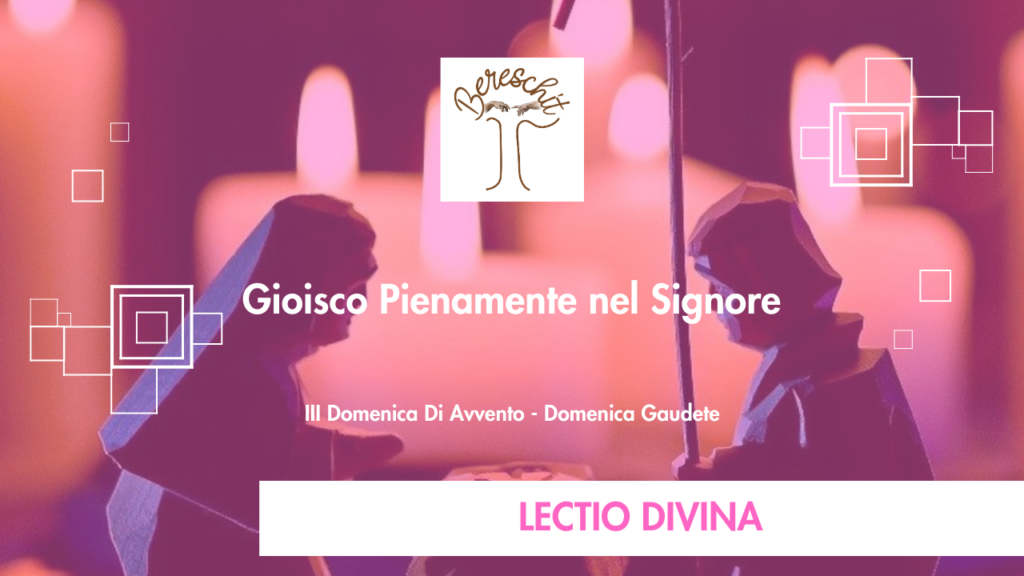 Gioisco Pienamente nel Signore – III DOMENICA DI AVVENTO