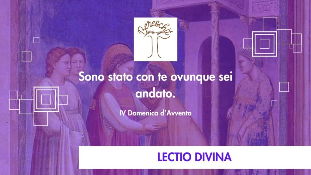 Sono Stato con te ovunque sei andato – IV DOMENICA DI AVVENTO