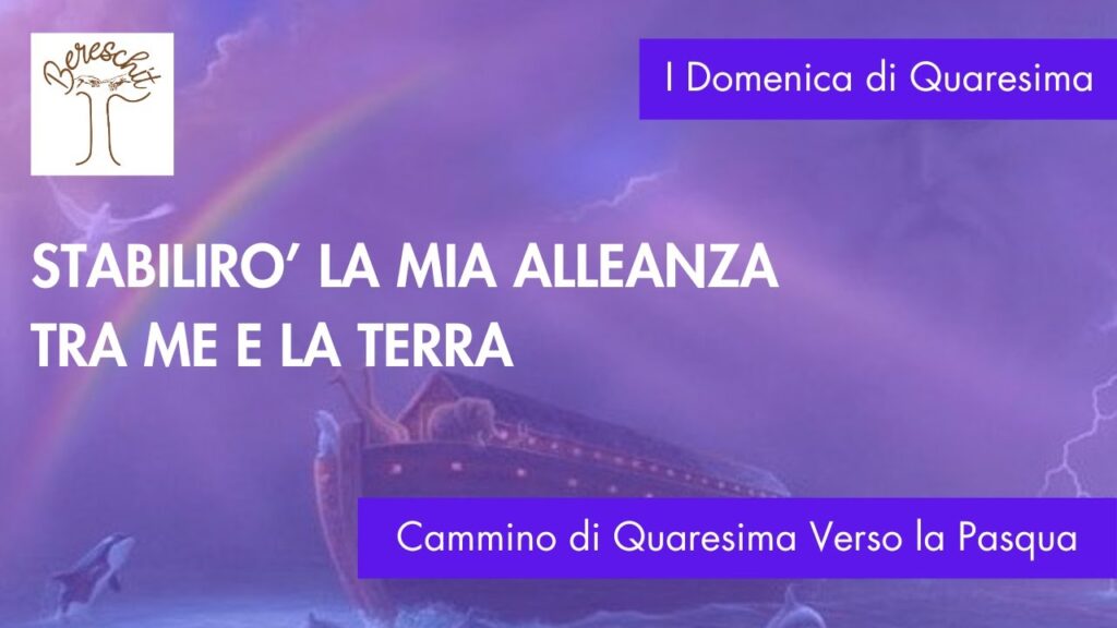 Stabilirò la mia alleanza in mezzo a voi – I DOMENICA DI QUARESIMA