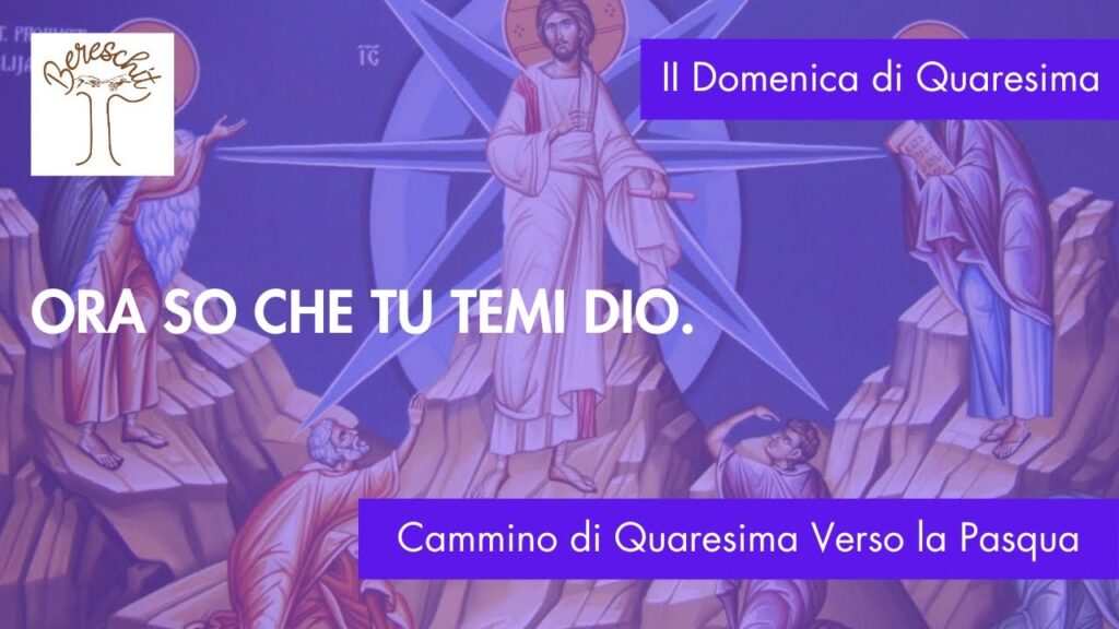 Ora so che temi Dio – II DOMENICA DI QUARESIMA