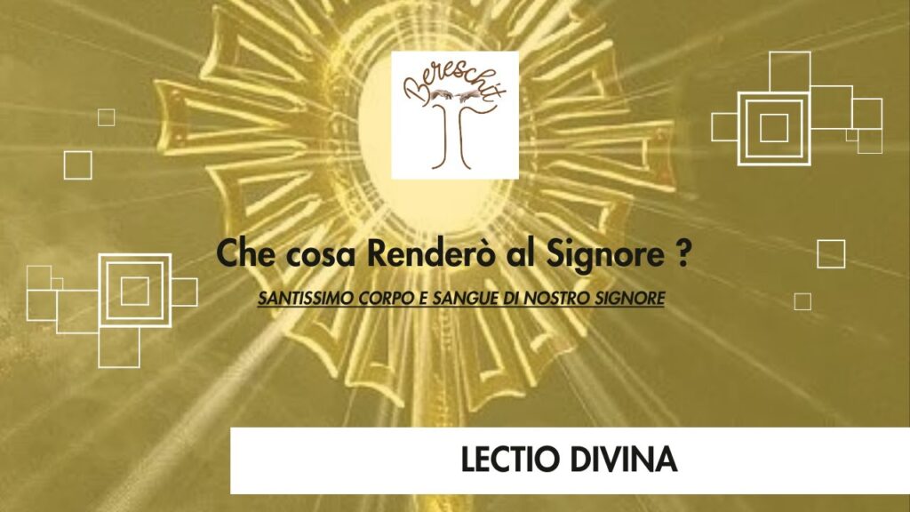 Che Cosa Renderò al Signore ? – CORPUS DOMINI