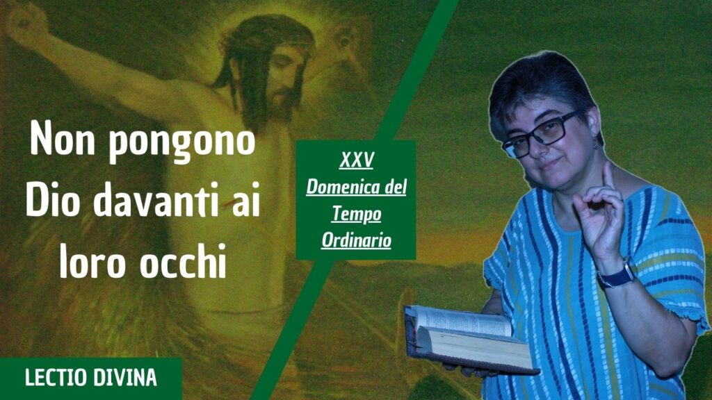 NON PONGONO DIO DAVANTI AI LORO OCCHI – XXV Domenica del Tempo Ordinario