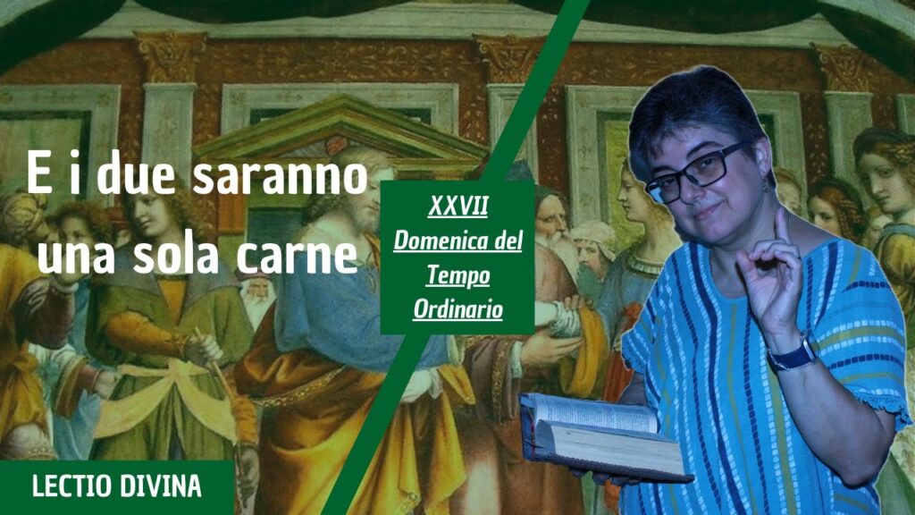 E I DUE SARANNO UNA SOLA CARNE – XXVII domenica del tempo ordinario