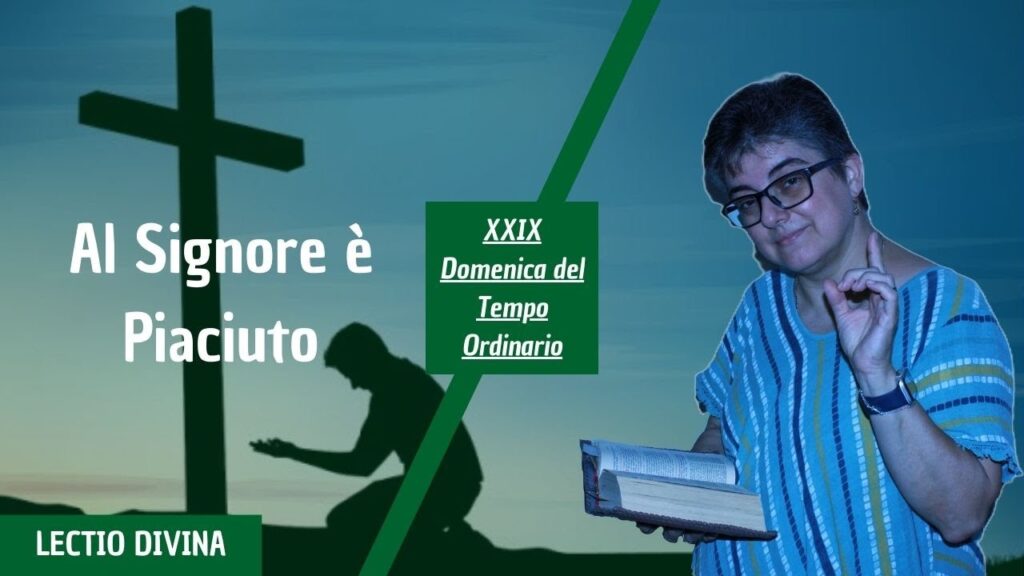 AL SIGNORE E’ PIACIUTO – XXIX domenica del tempo ordinario