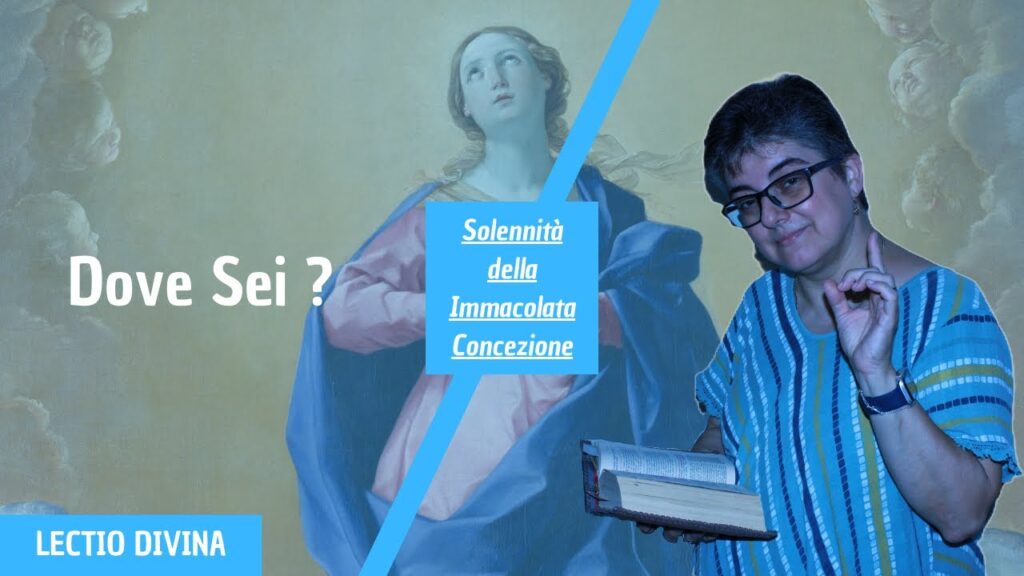 DOVE SEI ? – II Domenica di Avvento (Solennità dell’Immacolata Concezione)