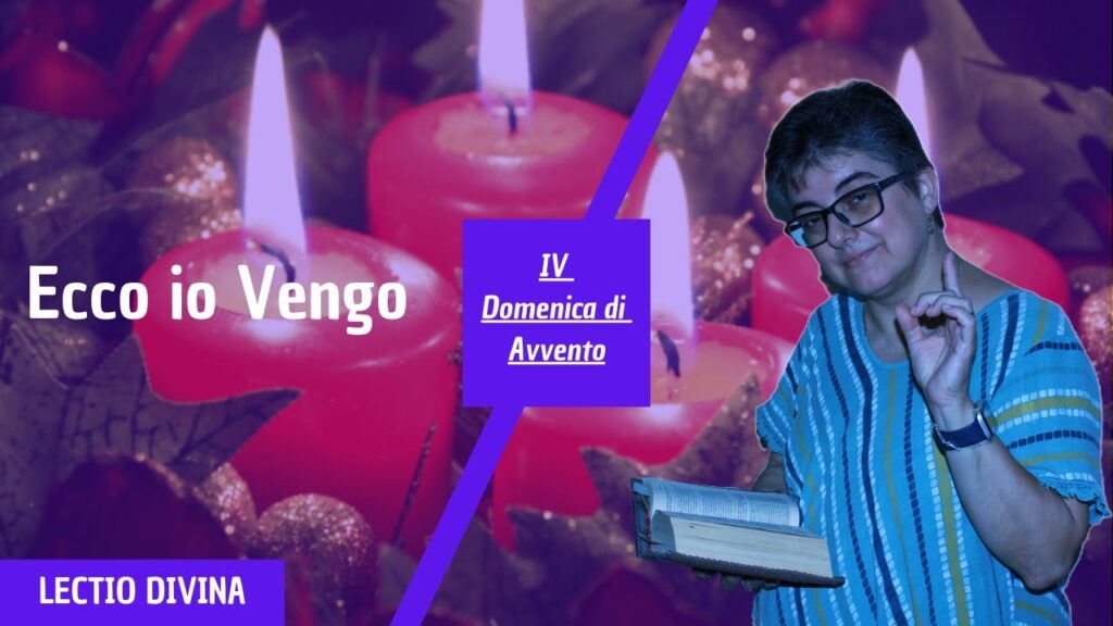 ECCO IO VENGO – IV Domenica di Avvento